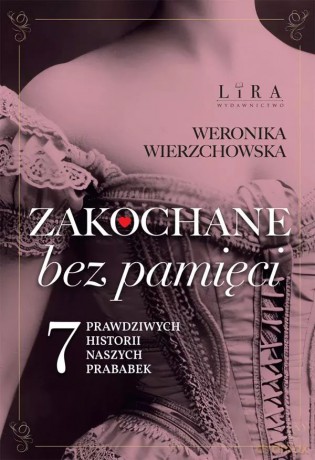 Zakochane bez pamięci. Perypetie miłosne naszych prababek - Weronika Wierzchowska [KSIĄŻKA]