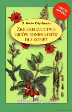 Ziołolecznictwo Ojców Bonifratrów dla kobiet [KSIĄŻKA]