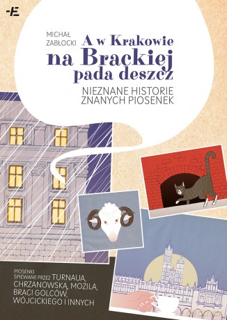 A w Krakowie na Brackiej pada deszcz. Nieznane historie znanych piosenek - Michał Zabłocki [KSIĄŻKA]