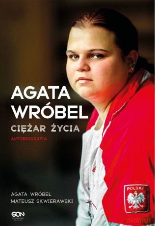 Agata Wróbel. Ciężar życia. Autobiografia - Agata Wróbel, Mateusz Skwierawski [KSIĄŻKA]