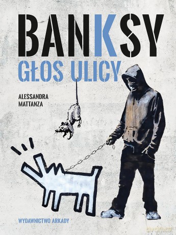 Banksy. Głos ulicy - Alessandra Mattanza [KSIĄŻKA]