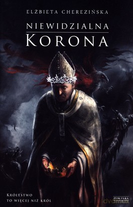 Niewidzialna korona. Odrodzone Królestwo (Tom 2) - Elżbieta Cherezińska [KSIĄŻKA]