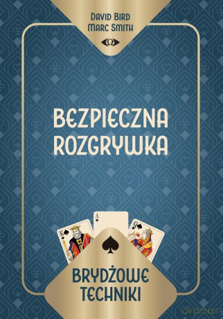 Brydżowe techniki. Bezpieczna rozgrywka - David Bird Marc Smith, Marc Smith [KSIĄŻKA]