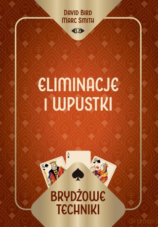 Brydżowe techniki. Eliminacje i wpustki - David Bird Marc Smith, Marc Smith [KSIĄŻKA]