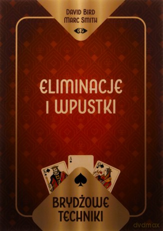 Brydżowe techniki. Eliminacje i wpustki - David Bird Marc Smith, Marc Smith [KSIĄŻKA]