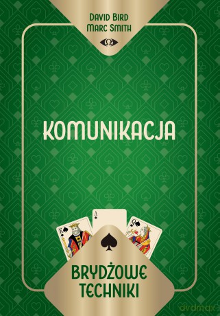 Brydżowe techniki. Komunikacja - David Bird Marc Smith, Marc Smith [KSIĄŻKA]