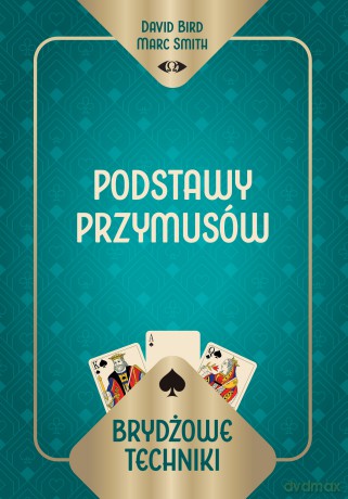 Brydżowe techniki. Podstawy przymusów - David Bird Marc Smith, Marc Smith [KSIĄŻKA]