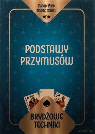 Brydżowe techniki. Podstawy przymusów - David Bird Marc Smith, Marc Smith [KSIĄŻKA]