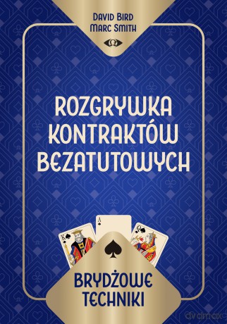 Brydżowe techniki. Rozgrywka kontraktów bezatutowych - David Bird Marc Smith, Marc Smith [KSIĄŻKA]