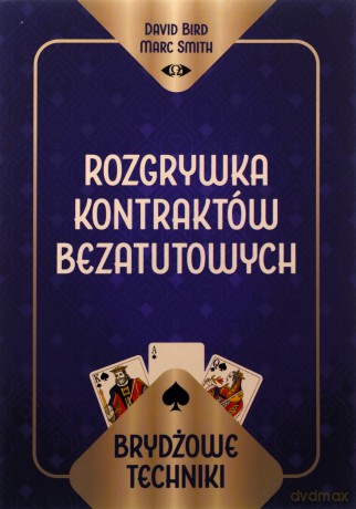 Brydżowe techniki. Rozgrywka kontraktów bezatutowych - David Bird Marc Smith, Marc Smith [KSIĄŻKA]
