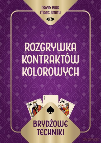 Brydżowe techniki. Rozgrywka kontraktów kolorowych - David Bird Marc Smith, Marc Smith [KSIĄŻKA]