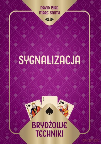 Brydżowe techniki. Sygnalizacja - David Bird Marc Smith, Marc Smith [KSIĄŻKA]