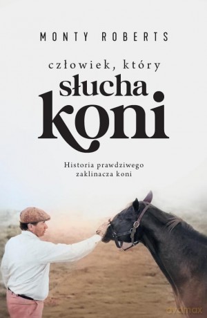 Człowiek, który słucha koni - Monty Roberts [KSIĄŻKA]