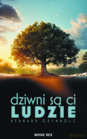 Dziwni są ci ludzie - Bernard Grynholc [KSIĄŻKA]
