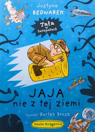 Jaja nie z tej ziemi. Tata w tarapatach (Tom 2) - Justyna Bednarek [KSIĄŻKA]