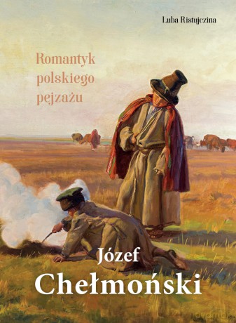 Józef Chełmoński. Romantyk polskiego pejzażu - Luba Ristujczina [KSIĄŻKA]