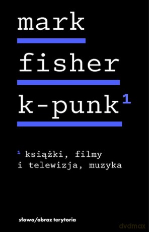 K-punk. Książki, filmy i telewizja, muzyka (Tom 1) - Mark Fisher [KSIĄŻKA]