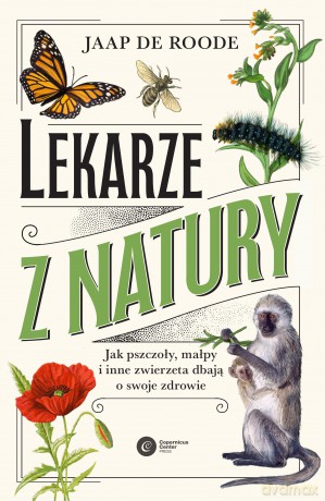 Lekarze z natury. Jak pszczoły, małpy i inne zwierzęta dbają o swoje zdrowie - Jaap de Roode [KSIĄŻKA]