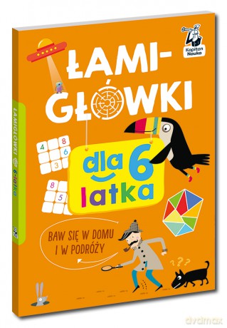 Łamigłówki dla 6-latka. Łamigłówki. Kapitan Nauka [KSIĄŻKA]