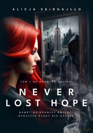Na granicy śmierci. Never Lost Hope (Tom 1) - Alicja Skirgajłło [KSIĄŻKA]