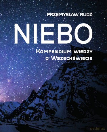 Niebo. Kompendium wiedzy o wszechświecie - Przemysław Rudź [KSIĄŻKA]