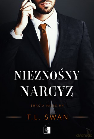 Nieznośny narcyz. Bracia Miles (Tom 4) - T.L. Swan [KSIĄŻKA]