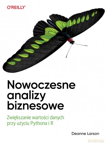 Nowoczesne analizy biznesowe. Zwiększanie wartości danych przy użyciu Pythona i R - Deanne Larson [KSIĄŻKA]