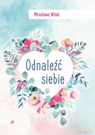 Odnaleźć siebie - Mirosława Witek [KSIĄŻKA]