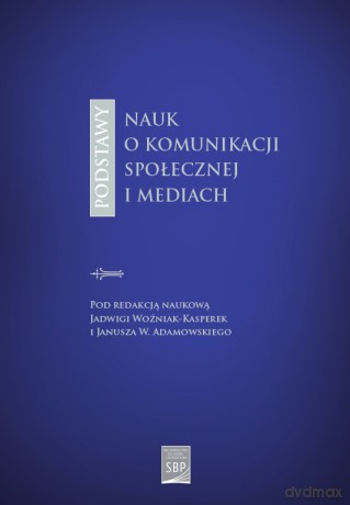 Podstawy nauk o komunikacji społecznej i mediach [KSIĄŻKA]