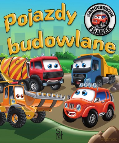 Pojazdy budowlane. Samochodzik Franek - Karolina Górska, Wojciech Górski [KSIĄŻKA]