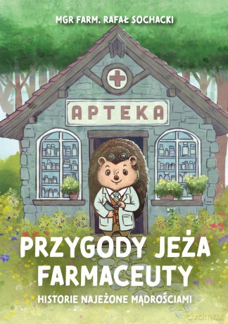 Przygody jeża farmaceuty. Historie najeżone mądrościami - Rafał Sochacki [KSIĄŻKA]