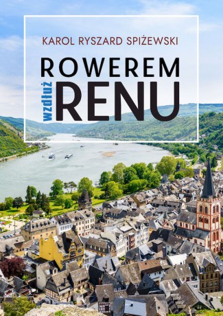 Rowerem wzdłuż Renu - Karol Ryszard Spiżewski [KSIĄŻKA]