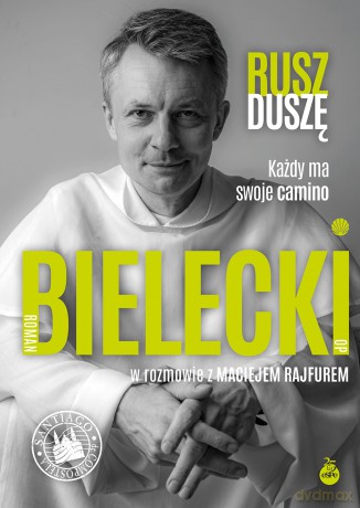 Rusz duszę. Każdy ma swoje camino - Roman Bielecki, Maciej Rajfur [KSIĄŻKA]