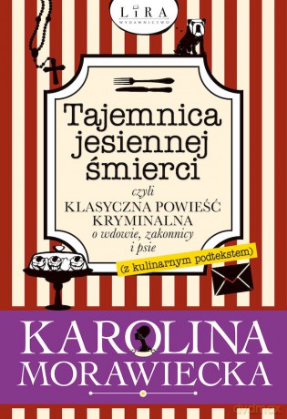 Tajemnica jesiennej śmierci, czyli klasyczna powieść kryminalna o wdowie, zakonnicy i psie (z kulinarnym podtekstem) - Karolina Morawiecka [KSIĄŻKA]