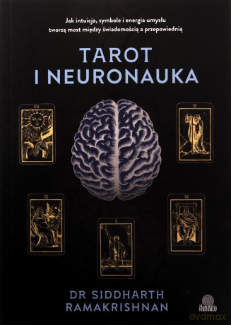 Tarot i neuronauka. Jak intuicja, symbole i energia umysłu tworzą most między świadomością a przepowiednią - Siddharth Ramakrishnan [KSIĄŻKA]