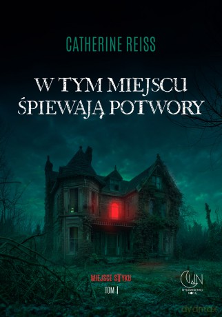 W tym miejscu śpiewają potwory - Catherine Reiss [KSIĄŻKA]