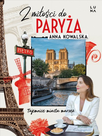 Z miłości do Paryża. Tajemnice miasta marzeń - Anna Kowalska [KSIĄŻKA]