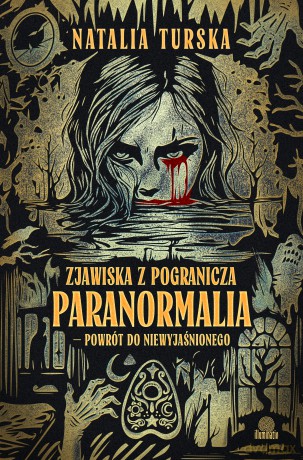 Zjawiska z pogranicza. Paranormalia - powrót do niewyjaśnionego - Natalia Turska [KSIĄŻKA]
