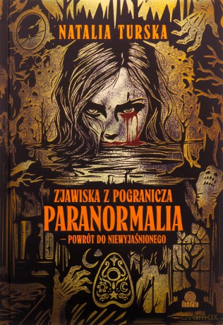 Zjawiska z pogranicza. Paranormalia - powrót do niewyjaśnionego - Natalia Turska [KSIĄŻKA]