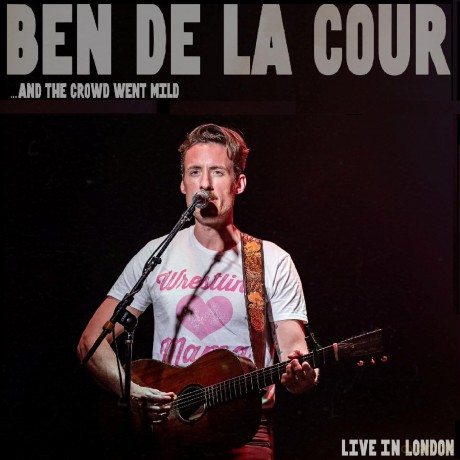 Ben De La Cour: ...And The Crowd Went Mild - Live In London [CD]