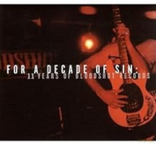 For A Decade Of Sin: 11 Years Of Bloodshot Records [CD]