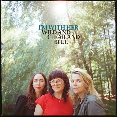 Im With Her: Wild And Clear And Blue [CD]