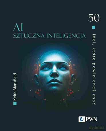 50 idei, które powinieneś znać. AI Sztuczna inteligencja [KSIĄŻKA]