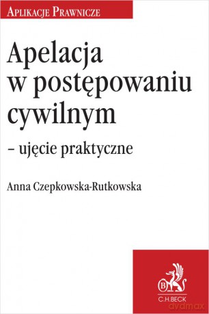 Apelacja w postępowaniu cywilnym - ujęcie praktyczne wyd.1/2024 [KSIĄŻKA]