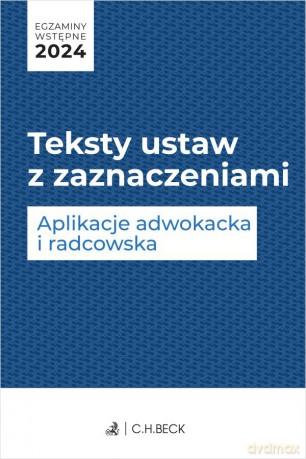 Egzaminy wstępne 2024. Teksty ustaw z zaznaczeniami. Aplikacje adwokacka i radcowska + dostęp do testów online [KSIĄŻKA]