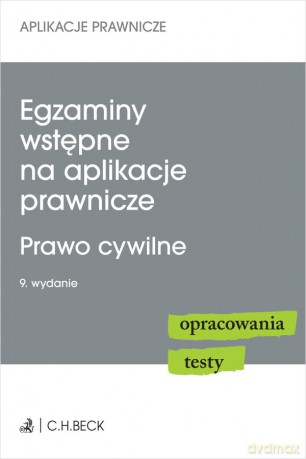 Egzaminy wstępne na aplikacje prawnicze. Prawo cywilne. Opracowania, testy Wyd. 9 [KSIĄŻKA]