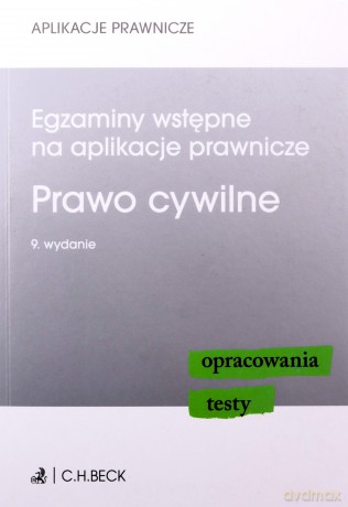 Egzaminy wstępne na aplikacje prawnicze. Prawo cywilne. Opracowania, testy Wyd. 9 [KSIĄŻKA]