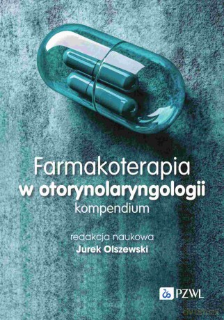 Farmakoterapia w otorynolaryngologii. Kompendium [KSIĄŻKA]