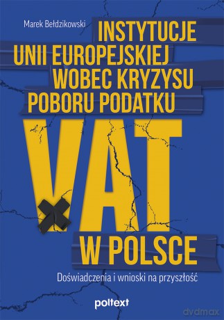 Instytucje Unii Europejskiej wobec kryzysu poboru podatku VAT w Polsce [KSIĄŻKA]