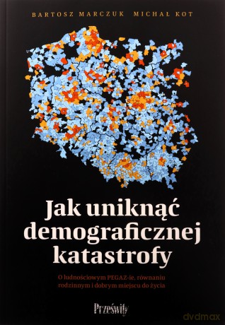 Jak uniknąć demograficznej katastrofy [KSIĄŻKA]